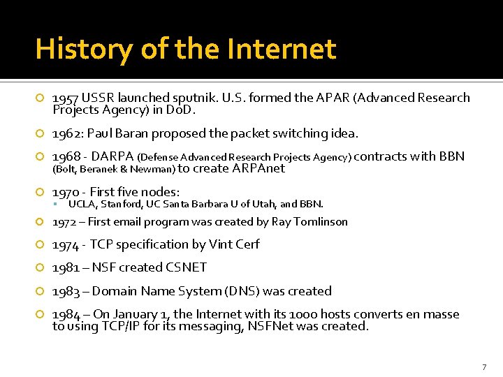 History of the Internet 1957 USSR launched sputnik. U. S. formed the APAR (Advanced