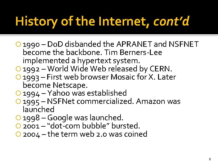 History of the Internet, cont’d 1990 – Do. D disbanded the APRANET and NSFNET