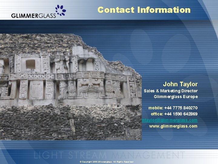 Contact Information John Taylor Sales & Marketing Director Glimmerglass Europe mobile: +44 7775 840270