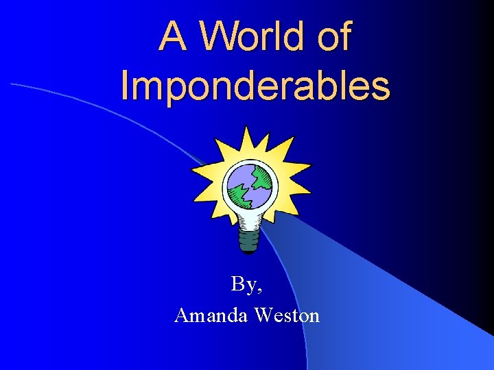 A World of Imponderables By, Amanda Weston 