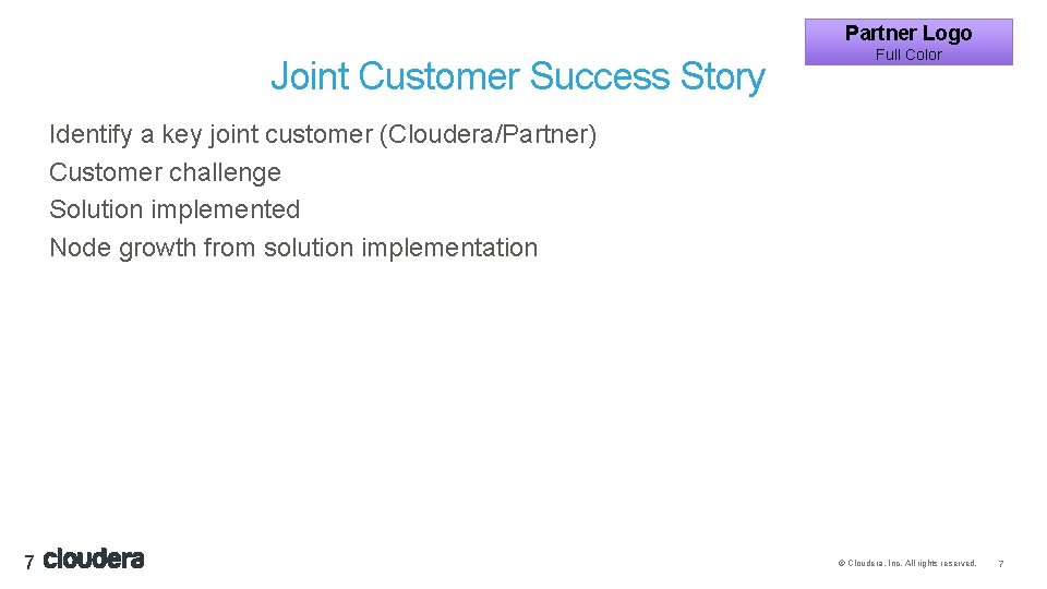 Partner Logo Joint Customer Success Story Full Color Identify a key joint customer (Cloudera/Partner) Partner Logo Joint Customer Success Story Full Color Identify a key joint customer (Cloudera/Partner)