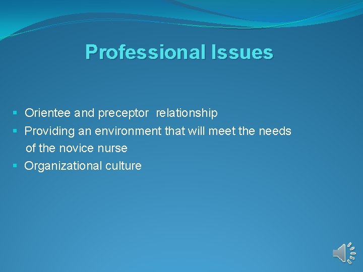 Professional Issues § Orientee and preceptor relationship § Providing an environment that will meet Professional Issues § Orientee and preceptor relationship § Providing an environment that will meet