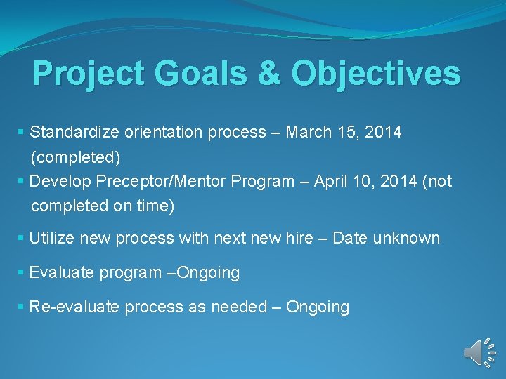 Project Goals & Objectives § Standardize orientation process – March 15, 2014 (completed) § Project Goals & Objectives § Standardize orientation process – March 15, 2014 (completed) §