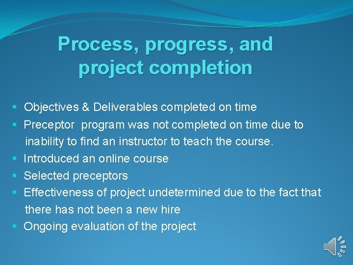 Process, progress, and project completion § Objectives & Deliverables completed on time § Preceptor Process, progress, and project completion § Objectives & Deliverables completed on time § Preceptor