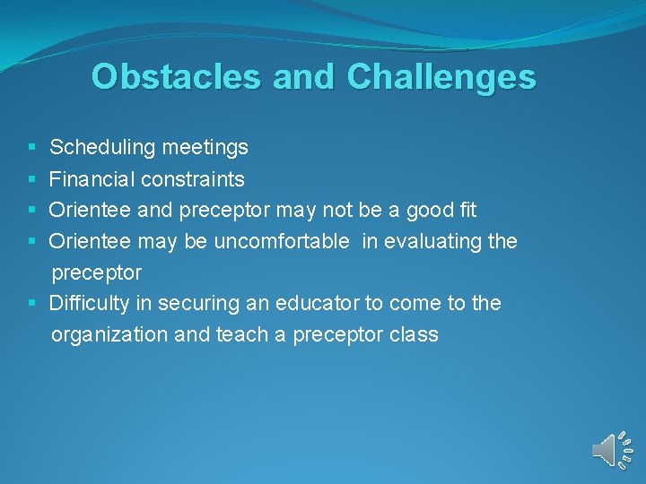 Obstacles and Challenges § Scheduling meetings § Financial constraints § Orientee and preceptor may Obstacles and Challenges § Scheduling meetings § Financial constraints § Orientee and preceptor may