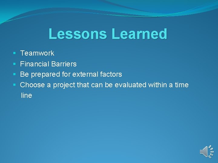 Lessons Learned § Teamwork § Financial Barriers § Be prepared for external factors § Lessons Learned § Teamwork § Financial Barriers § Be prepared for external factors §