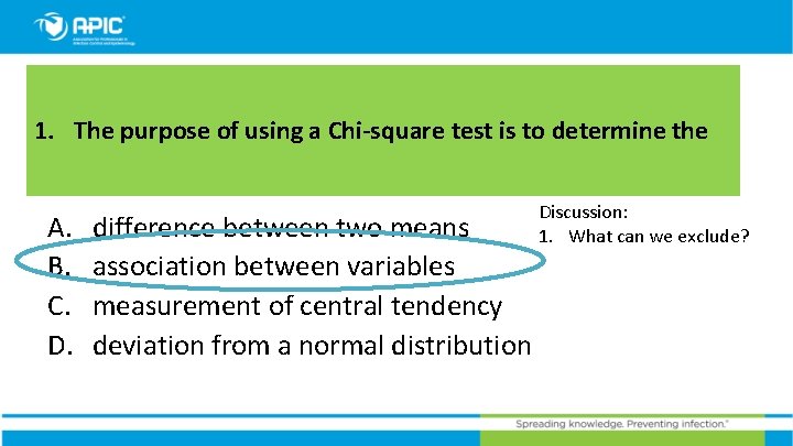 1. The purpose of using a Chi-square test is to determine the A. B.