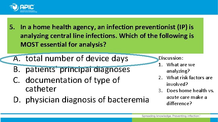 5. In a home health agency, an infection preventionist (IP) is analyzing central line