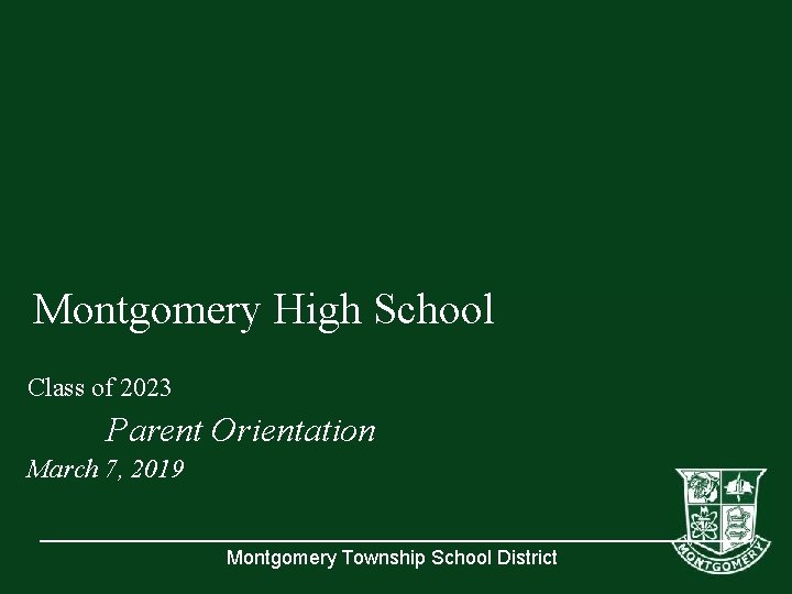 Montgomery High School Class of 2023 Parent Orientation March 7, 2019 Montgomery Township School