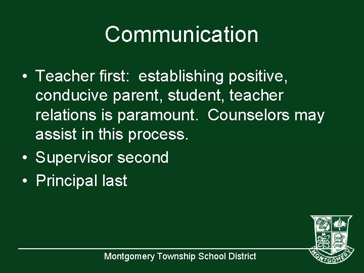 Communication • Teacher first: establishing positive, conducive parent, student, teacher relations is paramount. Counselors