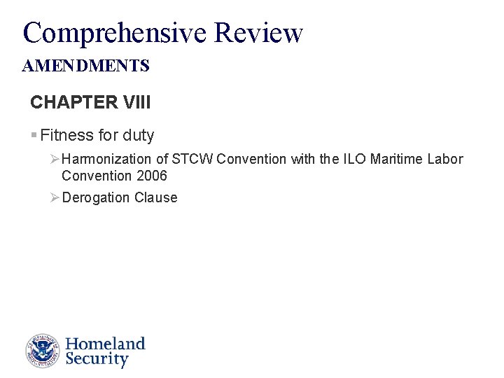 Comprehensive Review AMENDMENTS CHAPTER VIII § Fitness for duty Ø Harmonization of STCW Convention