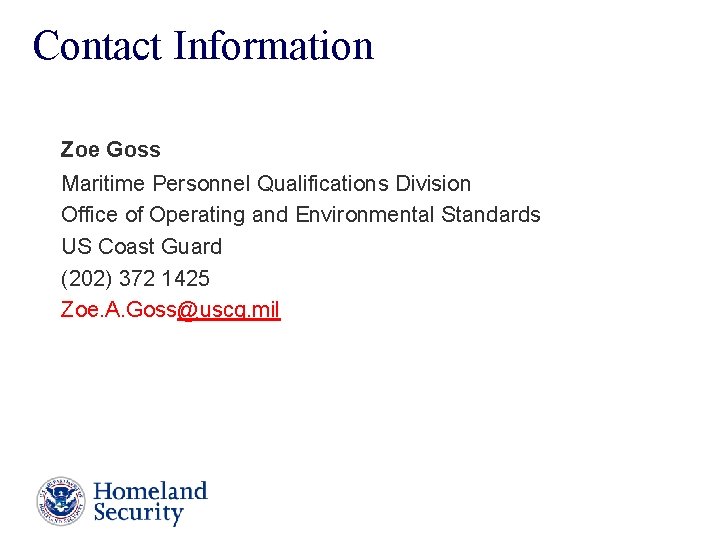 Contact Information Zoe Goss Maritime Personnel Qualifications Division Office of Operating and Environmental Standards