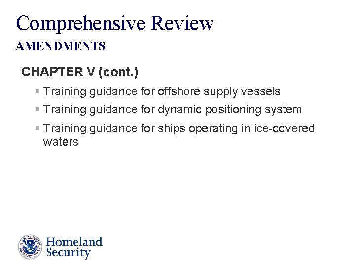 Comprehensive Review AMENDMENTS CHAPTER V (cont. ) § Training guidance for offshore supply vessels