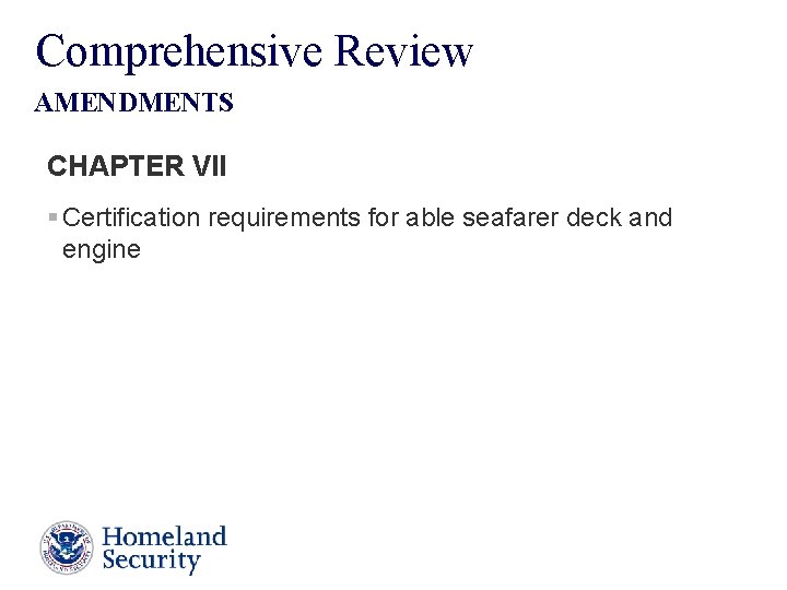 Comprehensive Review AMENDMENTS CHAPTER VII § Certification requirements for able seafarer deck and engine
