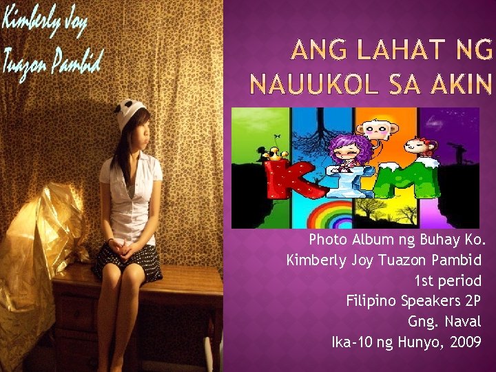 Photo Album ng Buhay Ko. Kimberly Joy Tuazon Pambid 1 st period Filipino Speakers