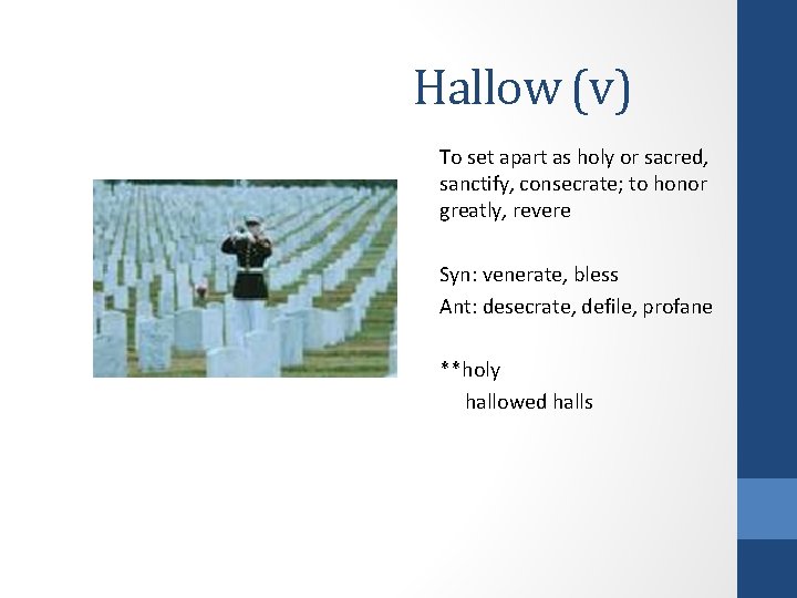 Hallow (v) To set apart as holy or sacred, sanctify, consecrate; to honor greatly, Hallow (v) To set apart as holy or sacred, sanctify, consecrate; to honor greatly,