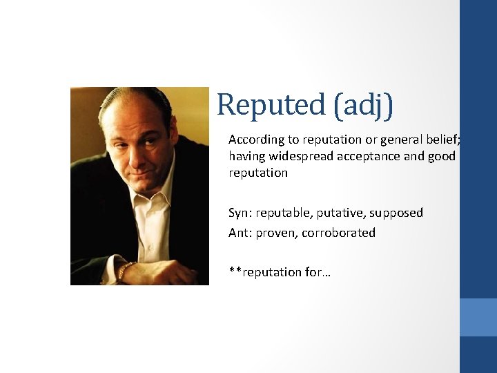 Reputed (adj) According to reputation or general belief; having widespread acceptance and good reputation Reputed (adj) According to reputation or general belief; having widespread acceptance and good reputation