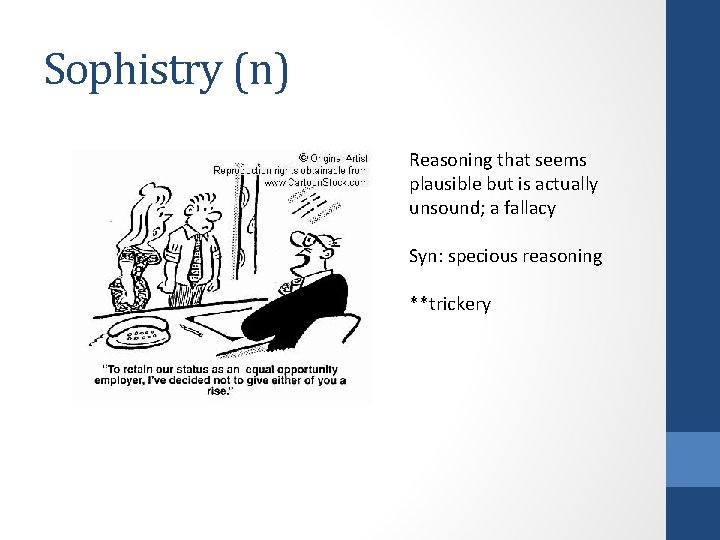 Sophistry (n) Reasoning that seems plausible but is actually unsound; a fallacy Syn: specious Sophistry (n) Reasoning that seems plausible but is actually unsound; a fallacy Syn: specious