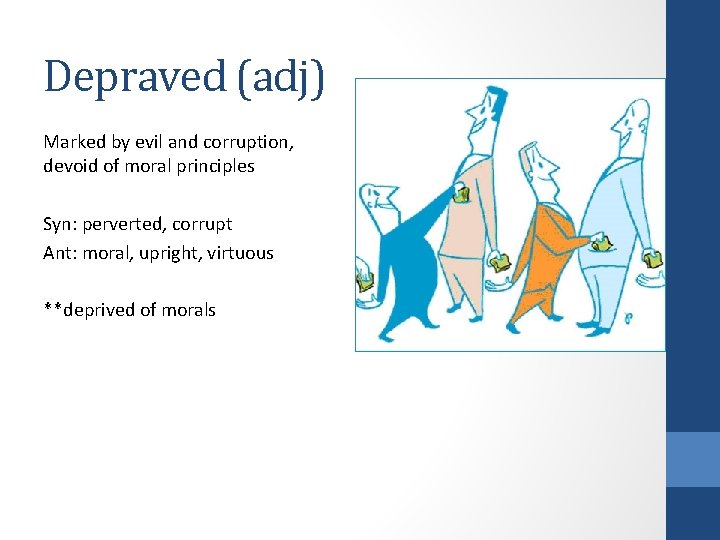 Depraved (adj) Marked by evil and corruption, devoid of moral principles Syn: perverted, corrupt Depraved (adj) Marked by evil and corruption, devoid of moral principles Syn: perverted, corrupt