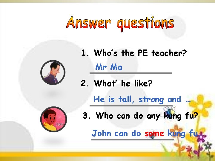 1. Who’s the PE teacher? Mr Ma 2. What’ he like? He is tall,