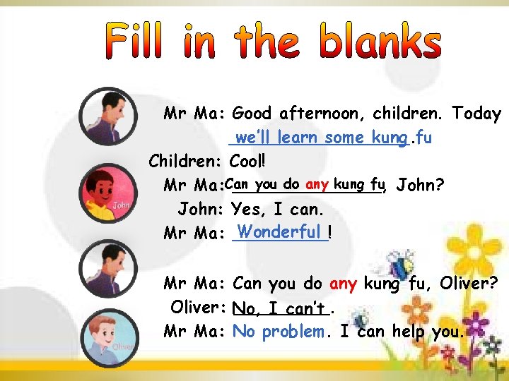 Mr Ma: Good afternoon, children. Today we’ll learn some kung fu _________. Children: Cool!