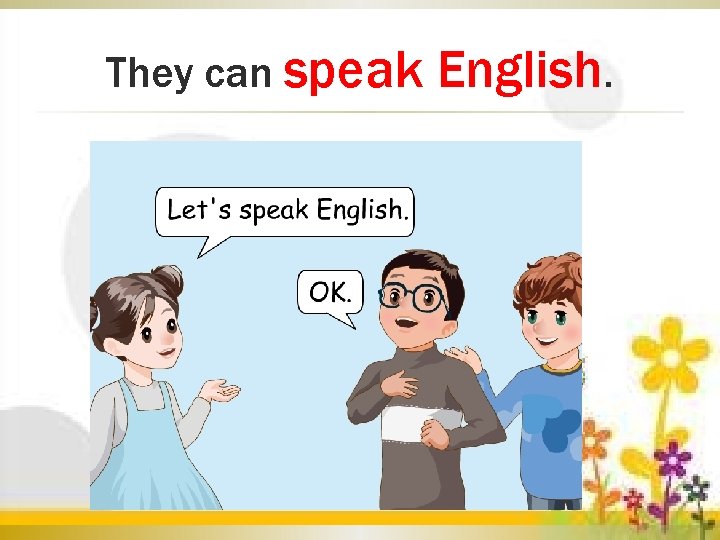 They can speak English. 