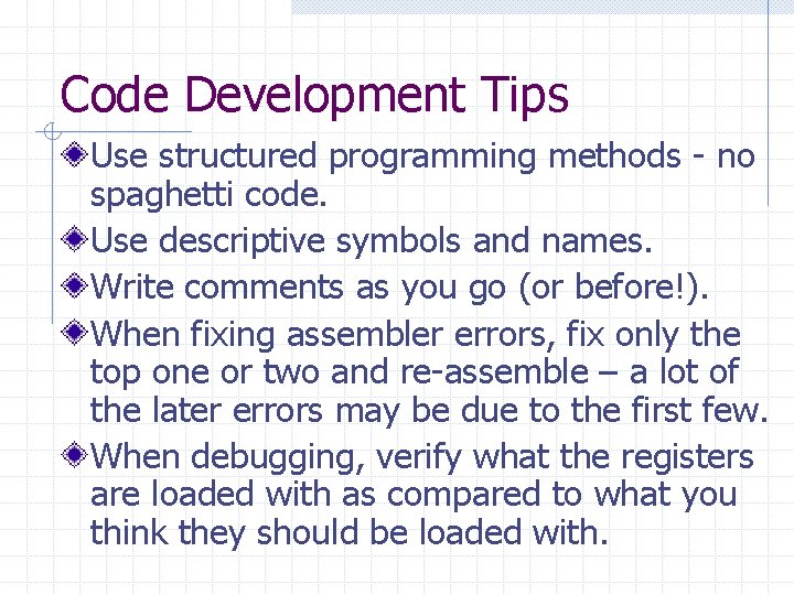 Code Development Tips Use structured programming methods - no spaghetti code. Use descriptive symbols