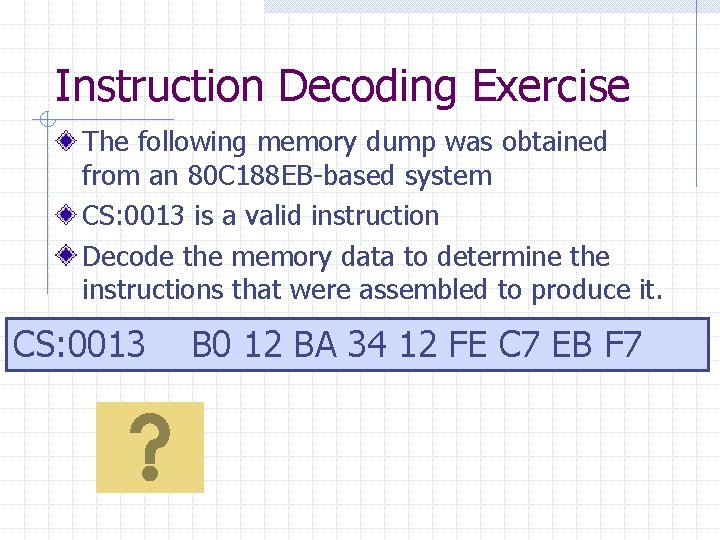 Instruction Decoding Exercise The following memory dump was obtained from an 80 C 188