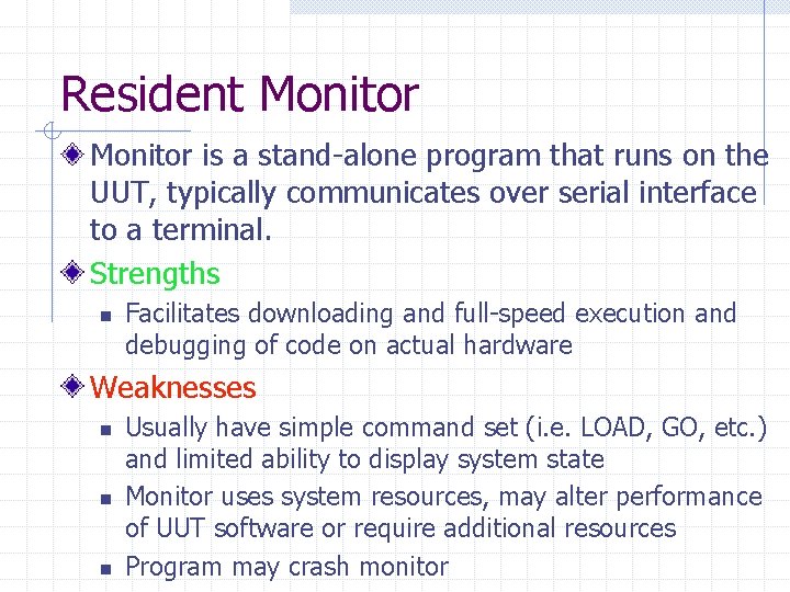 Resident Monitor is a stand-alone program that runs on the UUT, typically communicates over