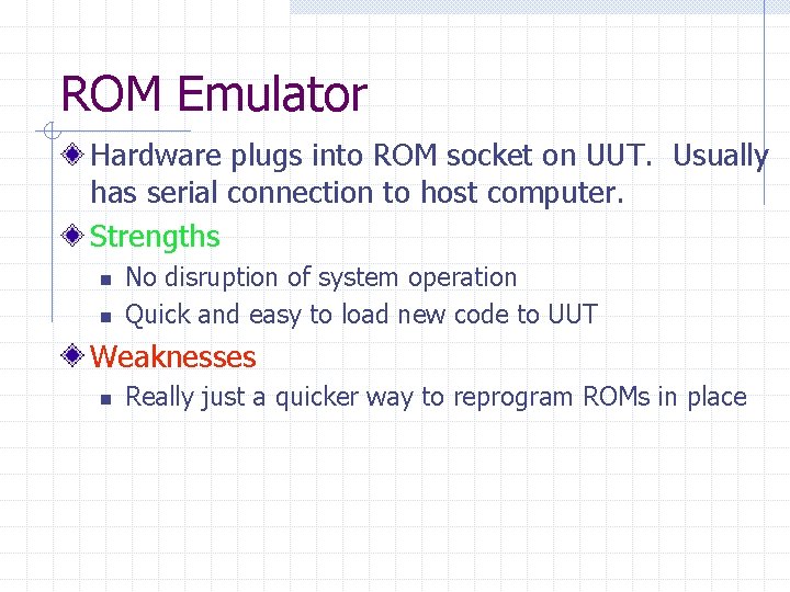 ROM Emulator Hardware plugs into ROM socket on UUT. Usually has serial connection to