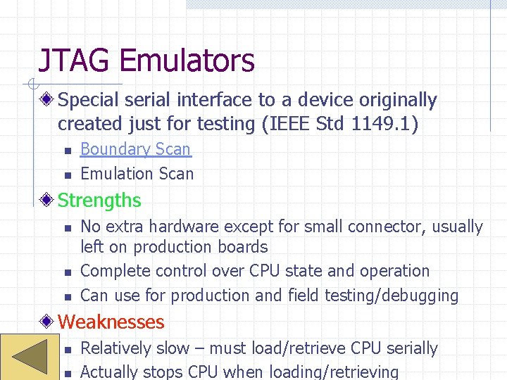 JTAG Emulators Special serial interface to a device originally created just for testing (IEEE