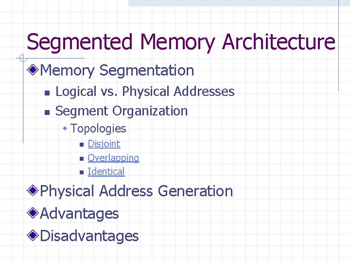 Segmented Memory Architecture Memory Segmentation n n Logical vs. Physical Addresses Segment Organization w