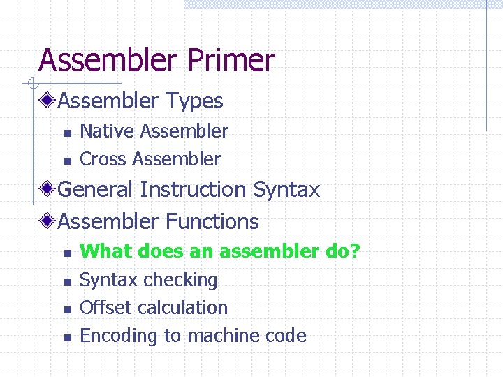 Assembler Primer Assembler Types n n Native Assembler Cross Assembler General Instruction Syntax Assembler