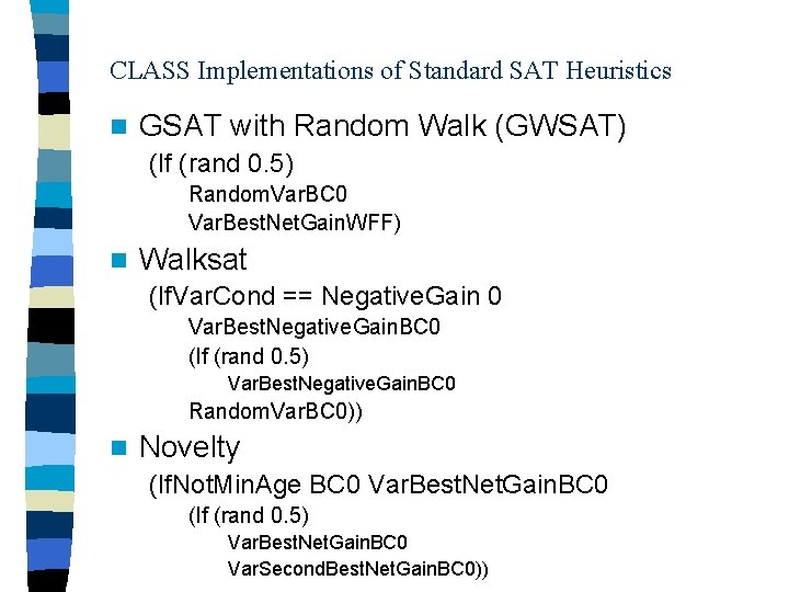 CLASS Implementations of Standard SAT Heuristics n GSAT with Random Walk (GWSAT) (If (rand