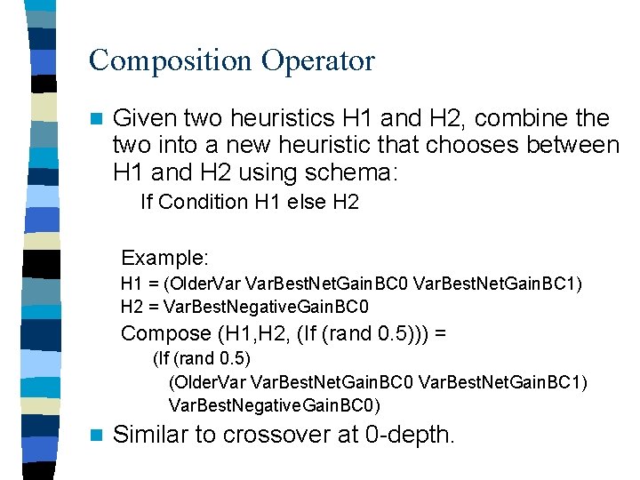 Composition Operator n Given two heuristics H 1 and H 2, combine the two