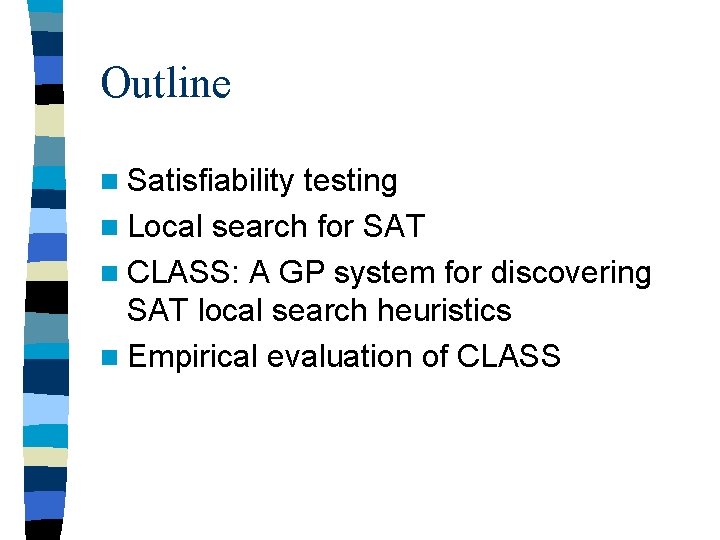 Outline n Satisfiability testing n Local search for SAT n CLASS: A GP system