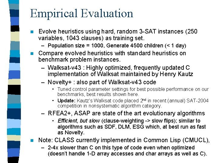 Empirical Evaluation n Evolve heuristics using hard, random 3 -SAT instances (250 variables, 1043