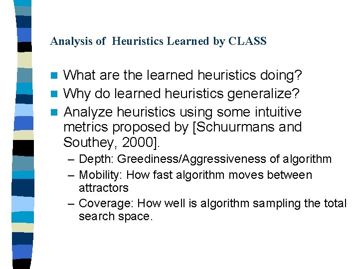 Analysis of Heuristics Learned by CLASS What are the learned heuristics doing? n Why