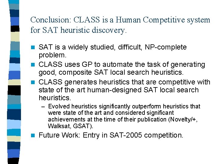 Conclusion: CLASS is a Human Competitive system for SAT heuristic discovery. SAT is a