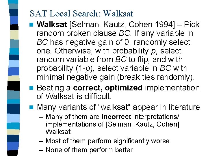 SAT Local Search: Walksat [Selman, Kautz, Cohen 1994] – Pick random broken clause BC.