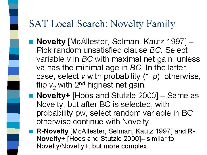 SAT Local Search: Novelty Family Novelty [Mc. Allester, Selman, Kautz 1997] – Pick random