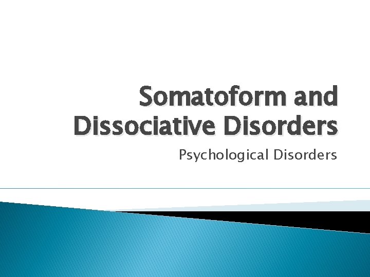 Somatoform and Dissociative Disorders Psychological Disorders 