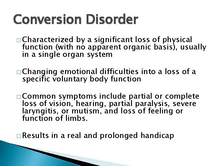 Conversion Disorder � Characterized by a significant loss of physical function (with no apparent