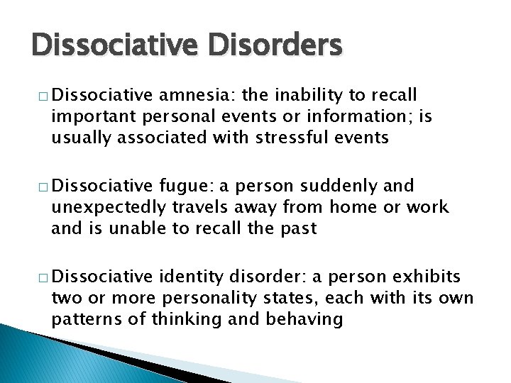 Dissociative Disorders � Dissociative amnesia: the inability to recall important personal events or information;