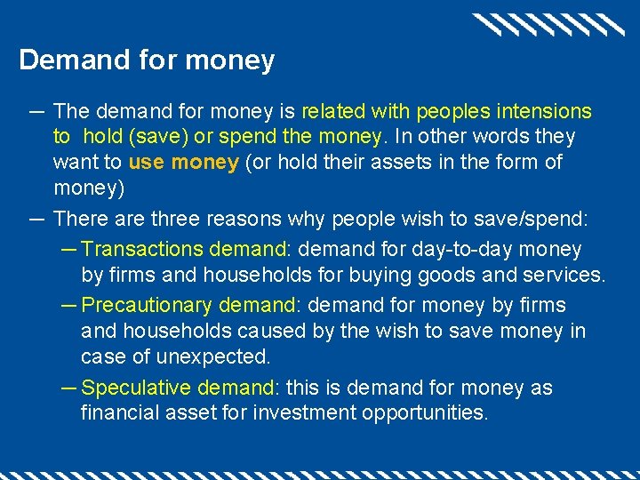 Demand for money ─ The demand for money is related with peoples intensions to