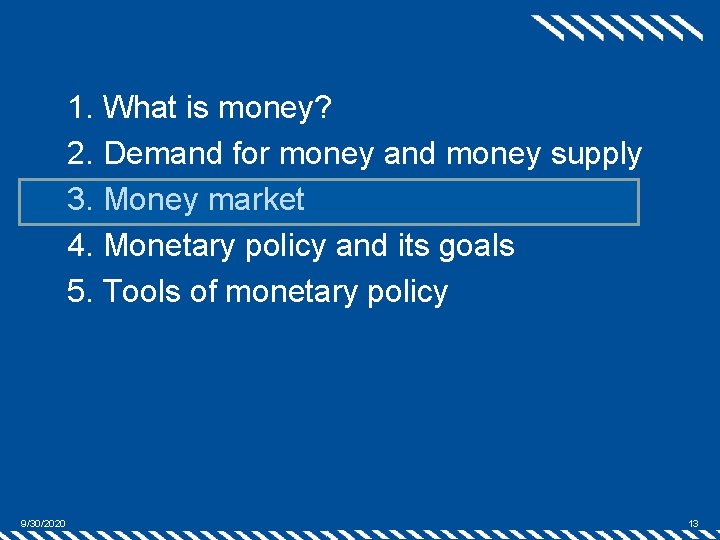 1. What is money? 2. Demand for money and money supply 3. Money market