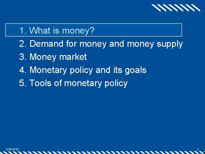 1. What is money? 2. Demand for money and money supply 3. Money market