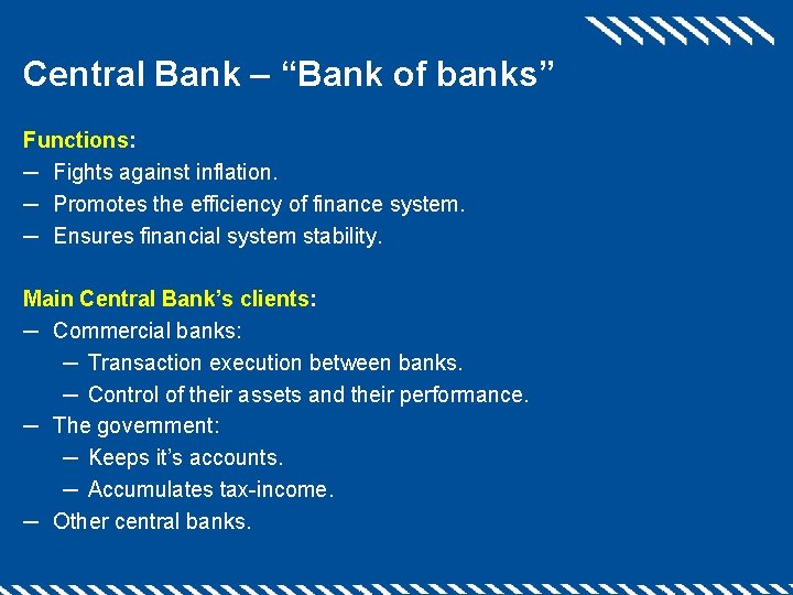 Central Bank – “Bank of banks” Functions: ─ Fights against inflation. ─ Promotes the