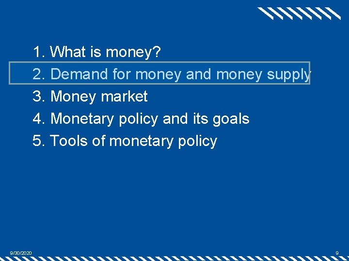 1. What is money? 2. Demand for money and money supply 3. Money market