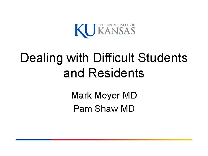 Dealing with Difficult Students and Residents Mark Meyer MD Pam Shaw MD Dealing with Difficult Students and Residents Mark Meyer MD Pam Shaw MD